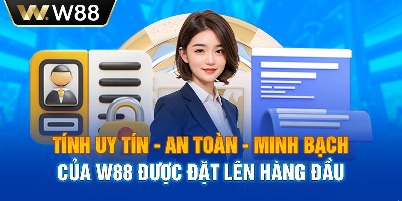 Tính uy tín - an toàn - minh bạch của W88 được đặt lên hàng đầu 